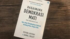 Buku How Democracies. Steven Levitsky dan Daniel Ziblatt mengupas bagaimana demokrasi mati, ciri dan menyelematkannya.