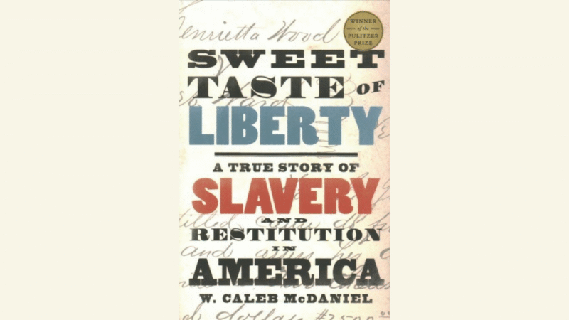 Sweet Taste of Liberty: A True Story of Slavery and Restitution in America,
